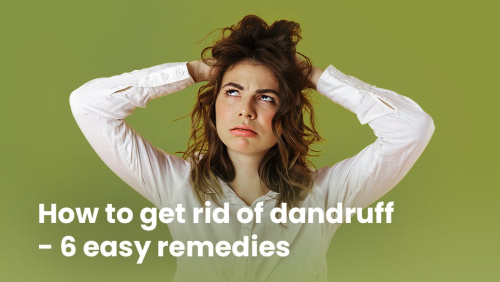 How to get rid of dandruff- 6 easy remedies