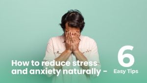 How to reduce stress and anxiety naturally