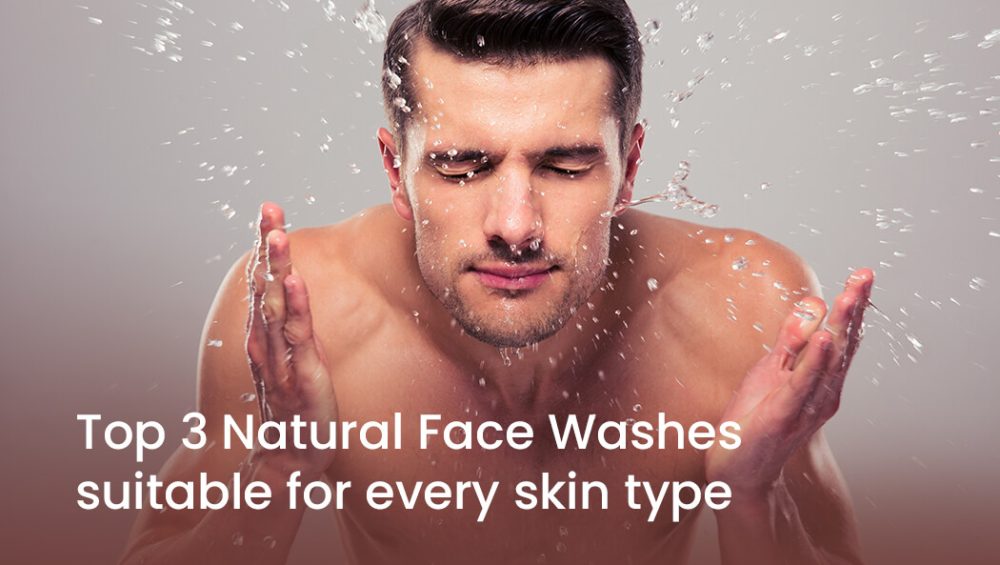 Top 3 natural face washes suitable for every skin types